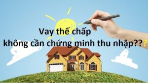 vay thế chấp không cần chứng minh thu nhập